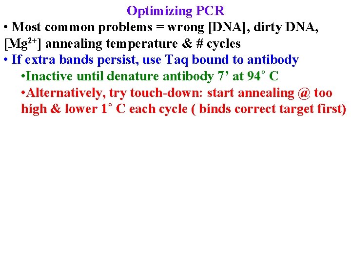 Optimizing PCR • Most common problems = wrong [DNA], dirty DNA, [Mg 2+] annealing