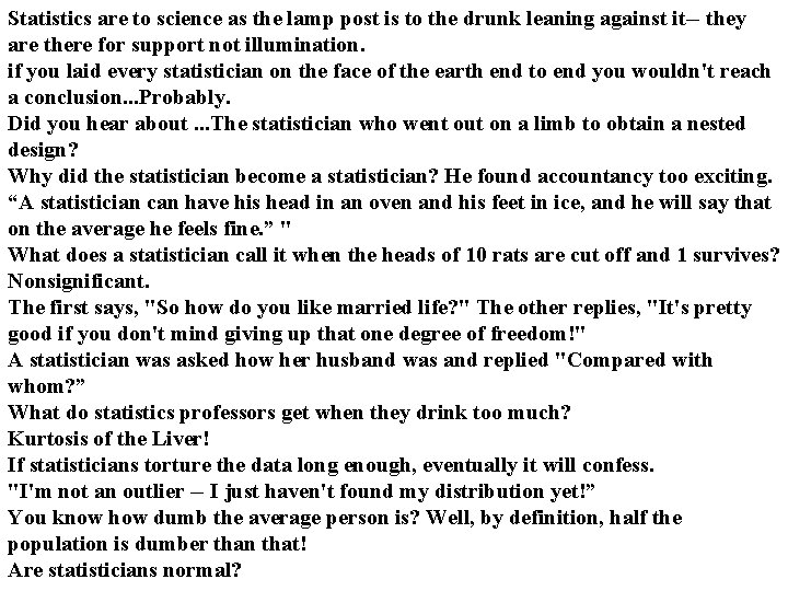 Statistics are to science as the lamp post is to the drunk leaning against