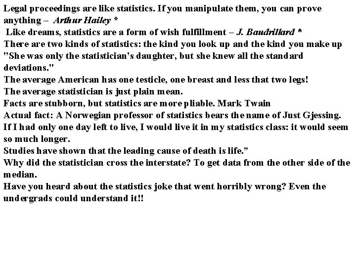 Legal proceedings are like statistics. If you manipulate them, you can prove anything –