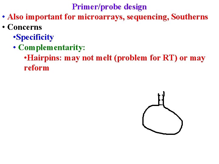 Primer/probe design • Also important for microarrays, sequencing, Southerns • Concerns • Specificity •