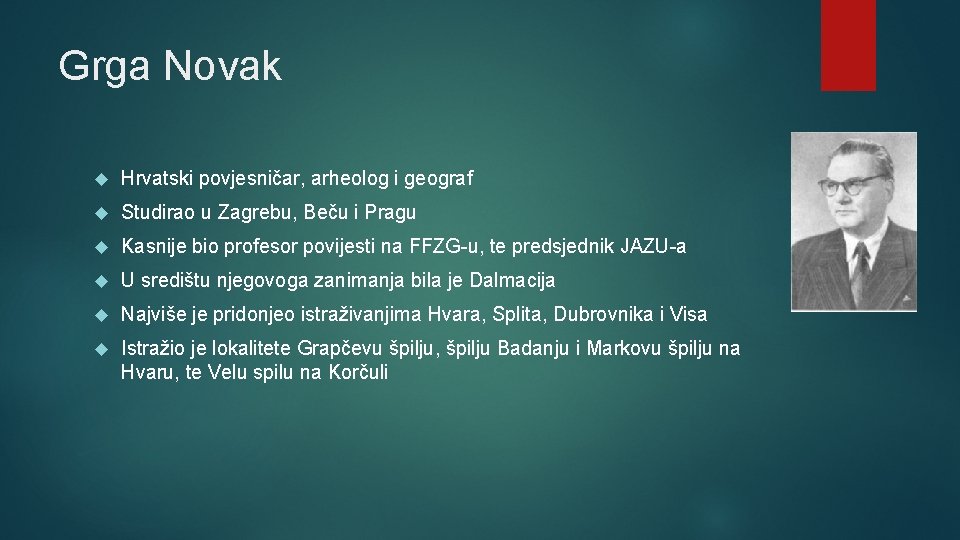 Grga Novak Hrvatski povjesničar, arheolog i geograf Studirao u Zagrebu, Beču i Pragu Kasnije