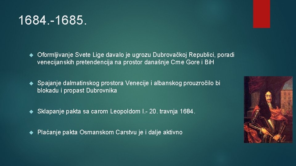 1684. -1685. Oformljivanje Svete Lige davalo je ugrozu Dubrovačkoj Republici, poradi venecijanskih pretendencija na