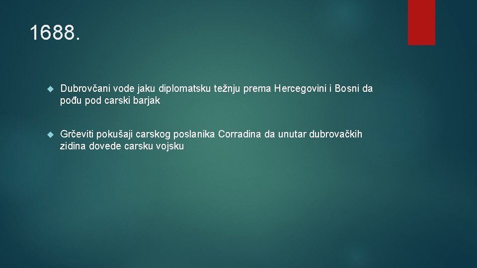 1688. Dubrovčani vode jaku diplomatsku težnju prema Hercegovini i Bosni da pođu pod carski