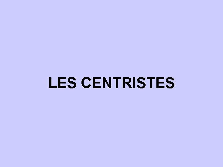 LES CENTRISTES 