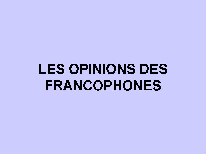 LES OPINIONS DES FRANCOPHONES 