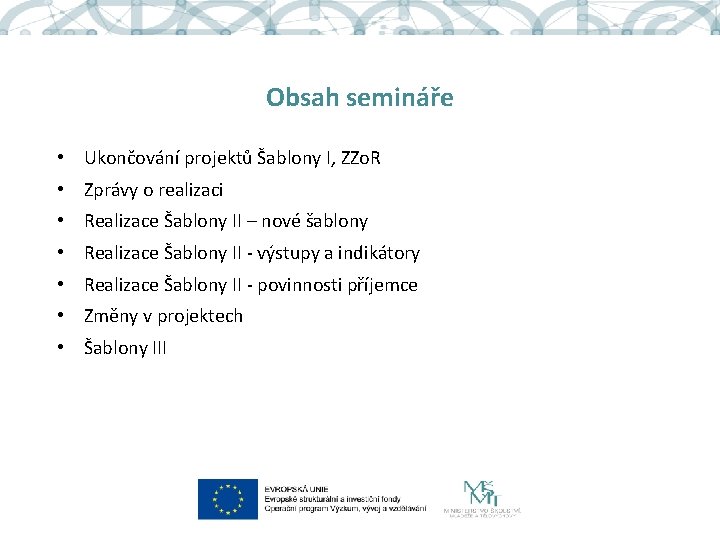 Obsah semináře • Ukončování projektů Šablony I, ZZo. R • Zprávy o realizaci •
