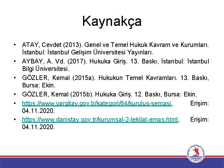 Kaynakça • ATAY, Cevdet (2013). Genel ve Temel Hukuk Kavram ve Kurumları. İstanbul: İstanbul