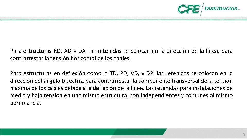 Para estructuras RD, AD y DA, las retenidas se colocan en la dirección de