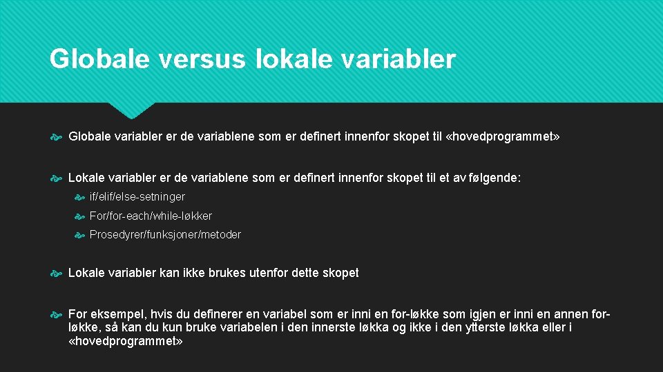 Globale versus lokale variabler Globale variabler er de variablene som er definert innenfor skopet