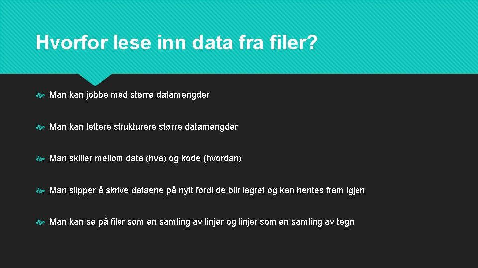 Hvorfor lese inn data fra filer? Man kan jobbe med større datamengder Man kan