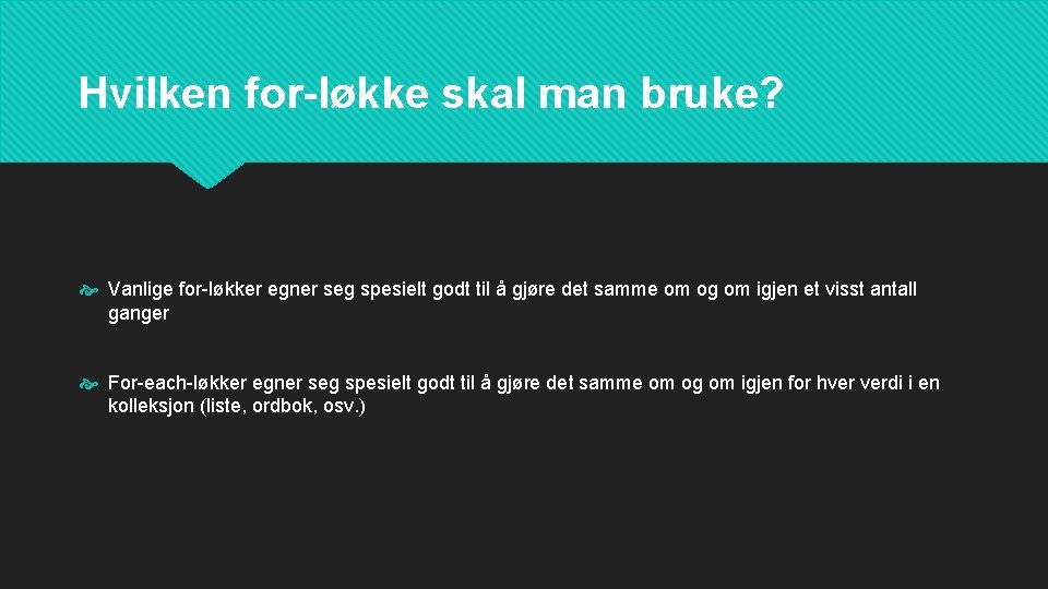 Hvilken for-løkke skal man bruke? Vanlige for-løkker egner seg spesielt godt til å gjøre