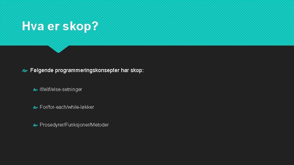 Hva er skop? Følgende programmeringskonsepter har skop: If/elif/else-setninger For/for-each/while-løkker Prosedyrer/Funksjoner/Metoder 