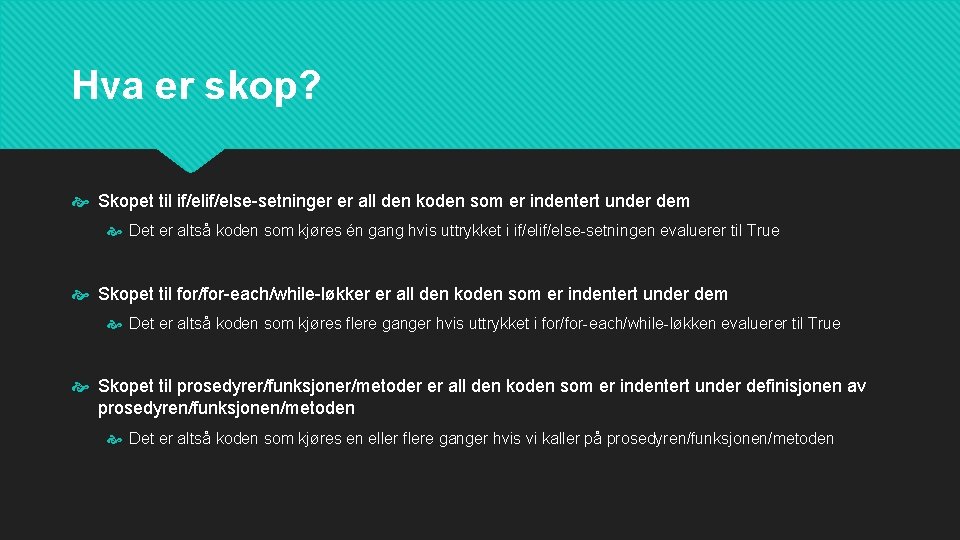 Hva er skop? Skopet til if/else-setninger er all den koden som er indentert under