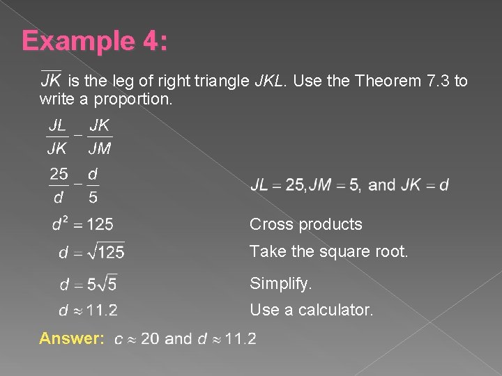 Example 4: is the leg of right triangle JKL. Use the Theorem 7. 3