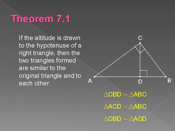 Theorem 7. 1 If the altitude is drawn to the hypotenuse of a right