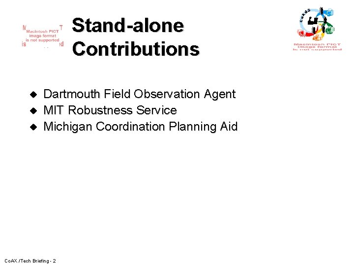 Stand-alone Contributions u u u Dartmouth Field Observation Agent MIT Robustness Service Michigan Coordination