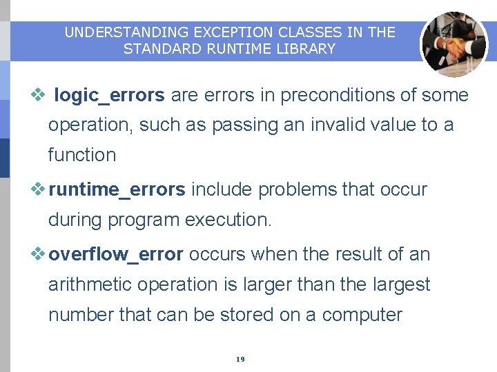 UNDERSTANDING EXCEPTION CLASSES IN THE STANDARD RUNTIME LIBRARY v logic_errors are errors in preconditions