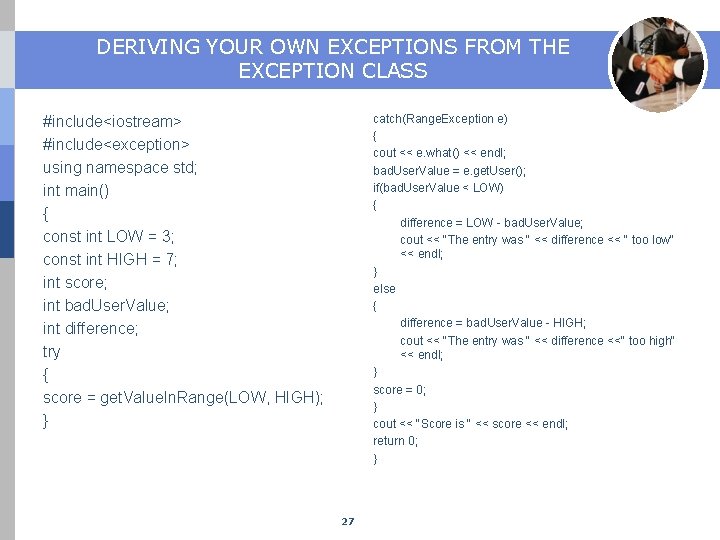 DERIVING YOUR OWN EXCEPTIONS FROM THE EXCEPTION CLASS catch(Range. Exception e) { cout <<