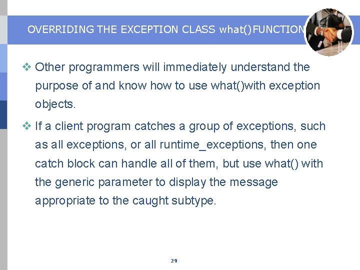 OVERRIDING THE EXCEPTION CLASS what()FUNCTION v Other programmers will immediately understand the purpose of