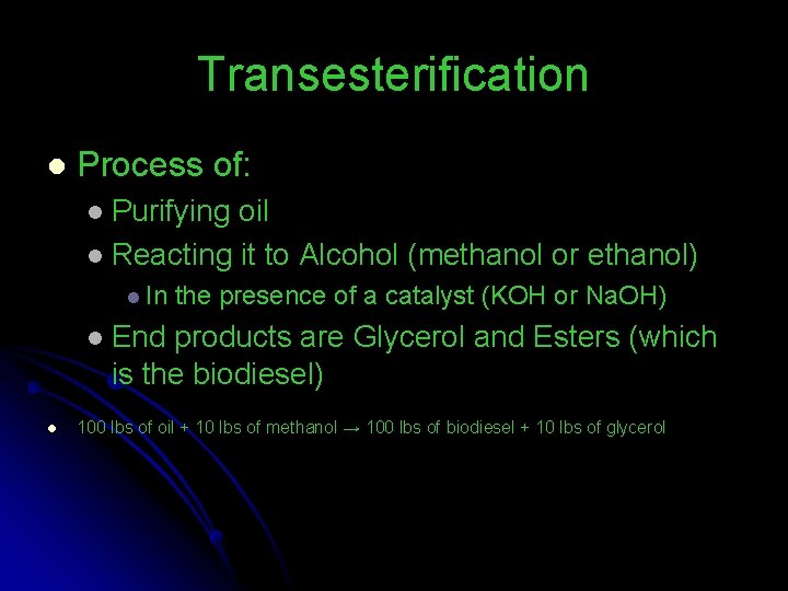 Transesterification l Process of: Purifying oil l Reacting it to Alcohol (methanol or ethanol)