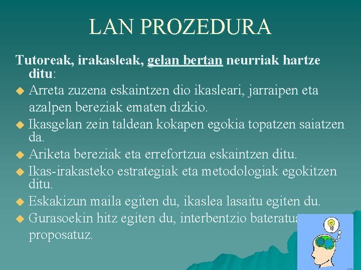 LAN PROZEDURA Tutoreak, irakasleak, gelan bertan neurriak hartze ditu: u Arreta zuzena eskaintzen dio