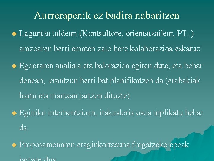 Aurrerapenik ez badira nabaritzen u Laguntza taldeari (Kontsultore, orientatzailear, PT. . ) arazoaren berri