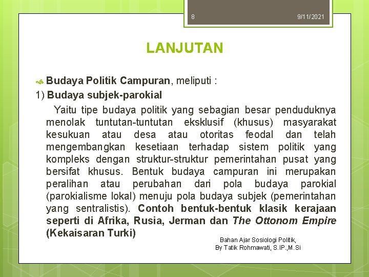 8 9/11/2021 LANJUTAN Budaya Politik Campuran, meliputi : 1) Budaya subjek-parokial Yaitu tipe budaya