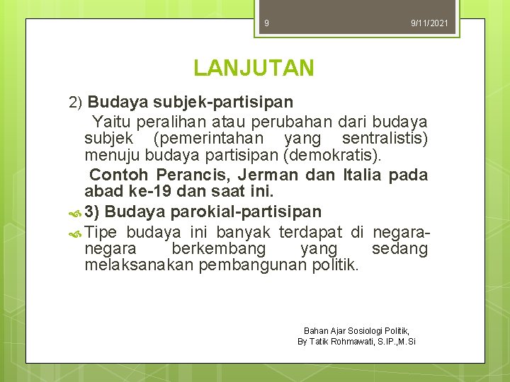 9 9/11/2021 LANJUTAN 2) Budaya subjek-partisipan Yaitu peralihan atau perubahan dari budaya subjek (pemerintahan