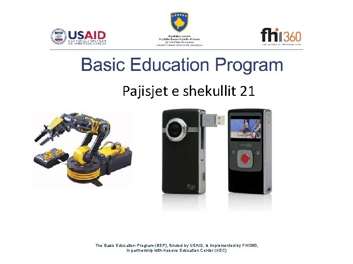 Pajisjet e shekullit 21 The Basic Education Program (BEP), funded by USAID, is implemented