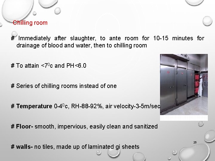 Chilling room # Immediately after slaughter, to ante room for 10 -15 minutes for Chilling room # Immediately after slaughter, to ante room for 10 -15 minutes for