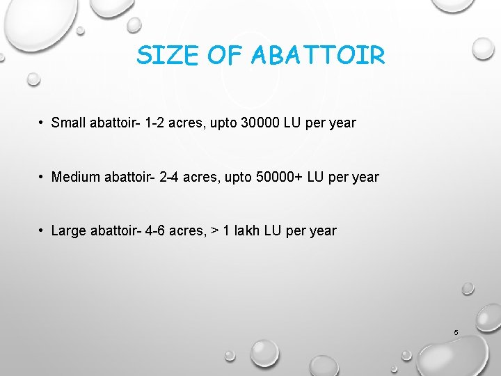 SIZE OF ABATTOIR • Small abattoir- 1 -2 acres, upto 30000 LU per year SIZE OF ABATTOIR • Small abattoir- 1 -2 acres, upto 30000 LU per year