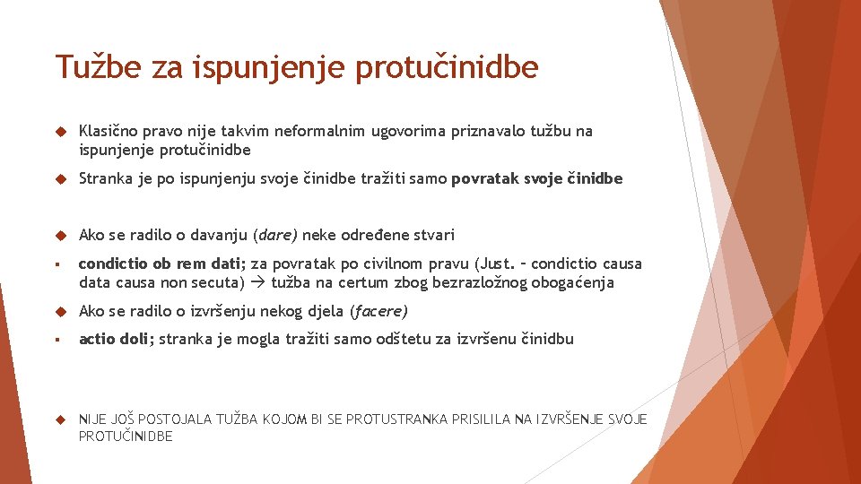 Tužbe za ispunjenje protučinidbe Klasično pravo nije takvim neformalnim ugovorima priznavalo tužbu na ispunjenje