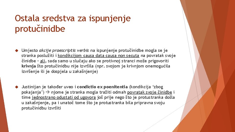 Ostala sredstva za ispunjenje protučinidbe Umjesto akcije praescriptis verbis na ispunjenje protučinidbe mogla se