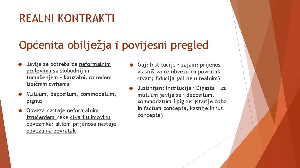 REALNI KONTRAKTI Općenita obilježja i povijesni pregled Javlja se potreba za neformalnim poslovima sa