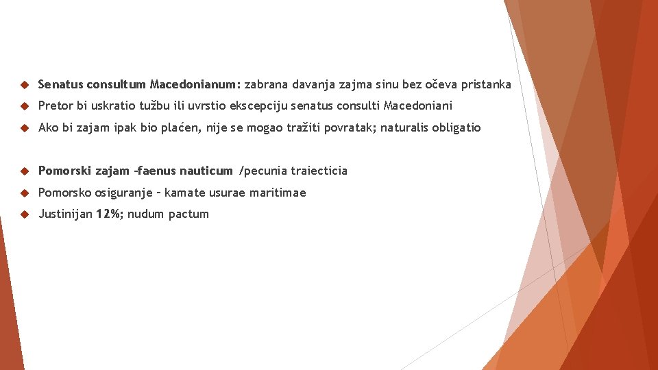  Senatus consultum Macedonianum: zabrana davanja zajma sinu bez očeva pristanka Pretor bi uskratio