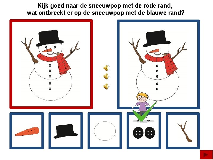 Kijk goed naar de sneeuwpop met de rode rand, wat ontbreekt er op de