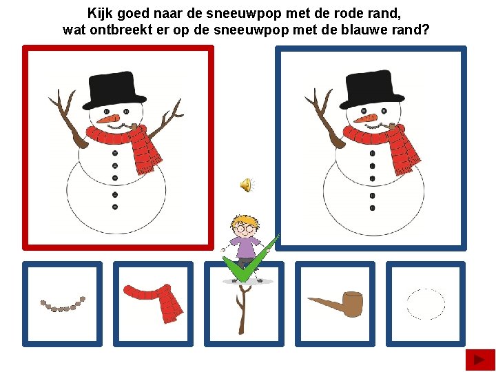 Kijk goed naar de sneeuwpop met de rode rand, wat ontbreekt er op de