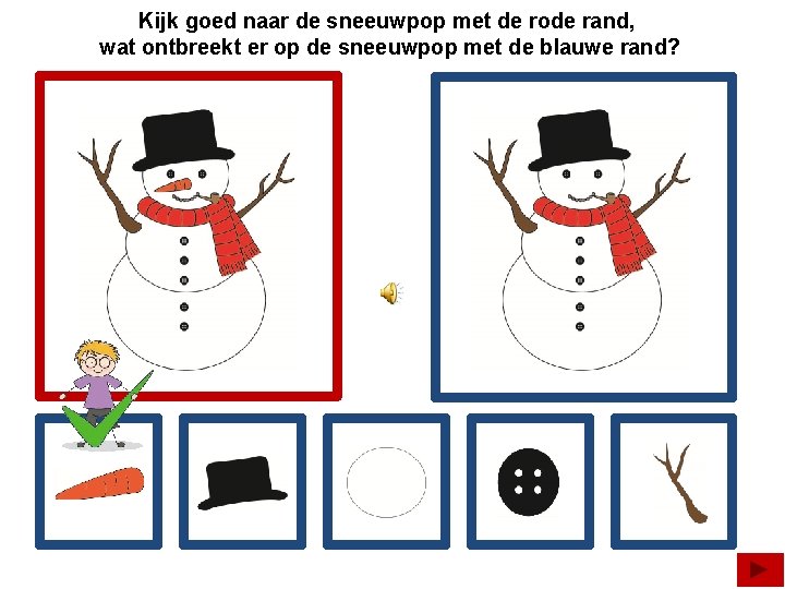 Kijk goed naar de sneeuwpop met de rode rand, wat ontbreekt er op de