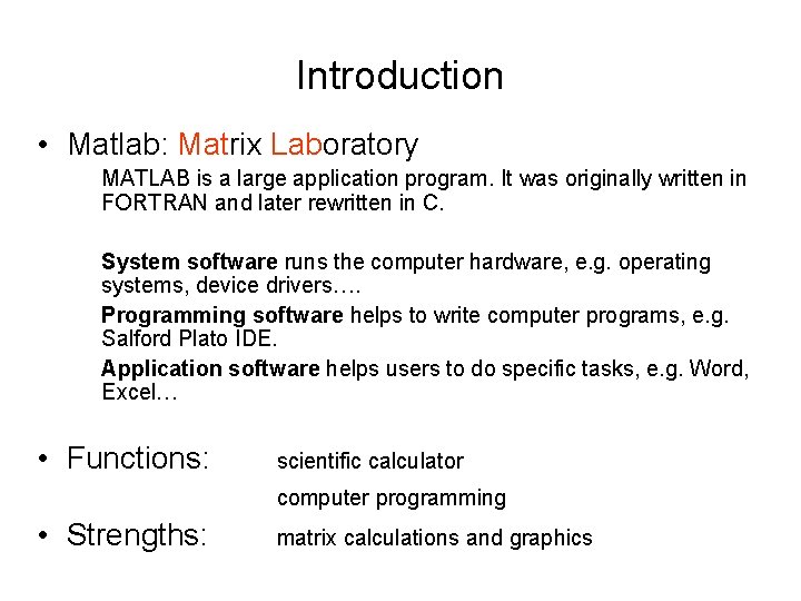Introduction • Matlab: Matrix Laboratory MATLAB is a large application program. It was originally Introduction • Matlab: Matrix Laboratory MATLAB is a large application program. It was originally