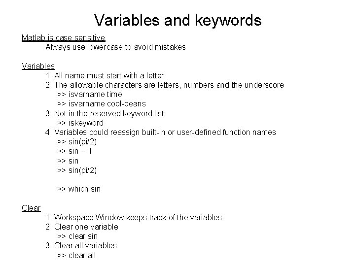Variables and keywords Matlab is case sensitive Always use lowercase to avoid mistakes Variables Variables and keywords Matlab is case sensitive Always use lowercase to avoid mistakes Variables