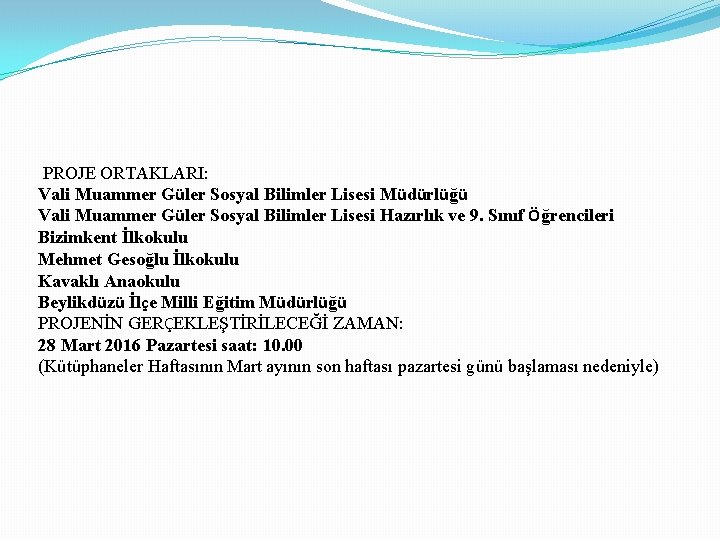 PROJE ORTAKLARI: Vali Muammer Güler Sosyal Bilimler Lisesi Müdürlüğü Vali Muammer Güler Sosyal Bilimler