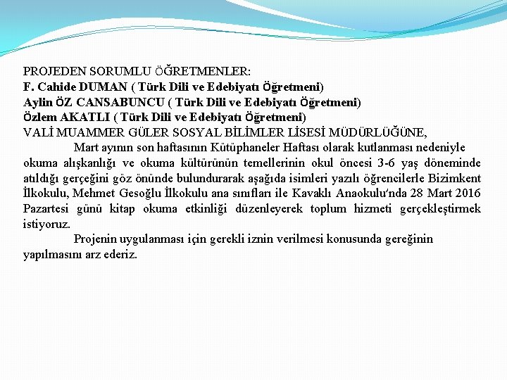 PROJEDEN SORUMLU ÖĞRETMENLER: F. Cahide DUMAN ( Türk Dili ve Edebiyatı Öğretmeni) Aylin ÖZ