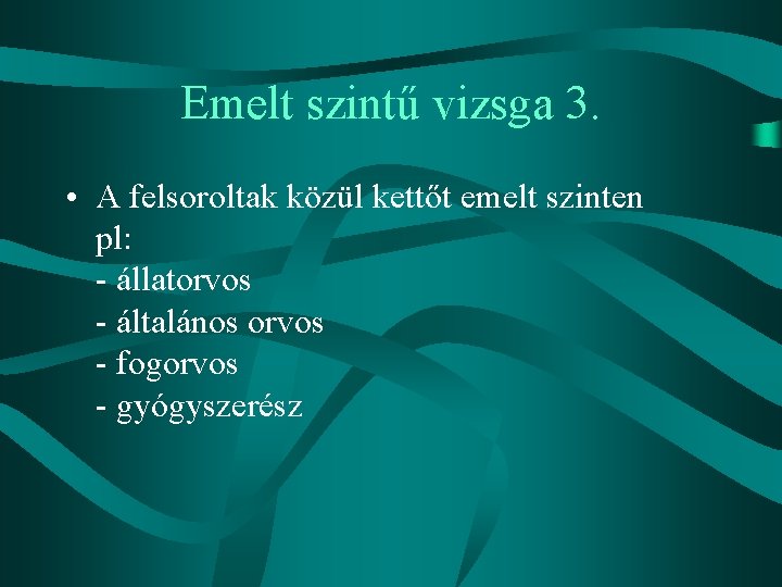 Emelt szintű vizsga 3. • A felsoroltak közül kettőt emelt szinten pl: - állatorvos