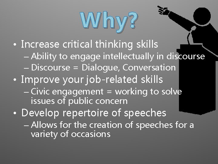 Why? • Increase critical thinking skills – Ability to engage intellectually in discourse –