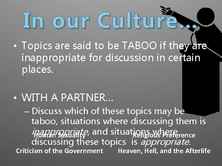 In our Culture… • Topics are said to be TABOO if they are inappropriate