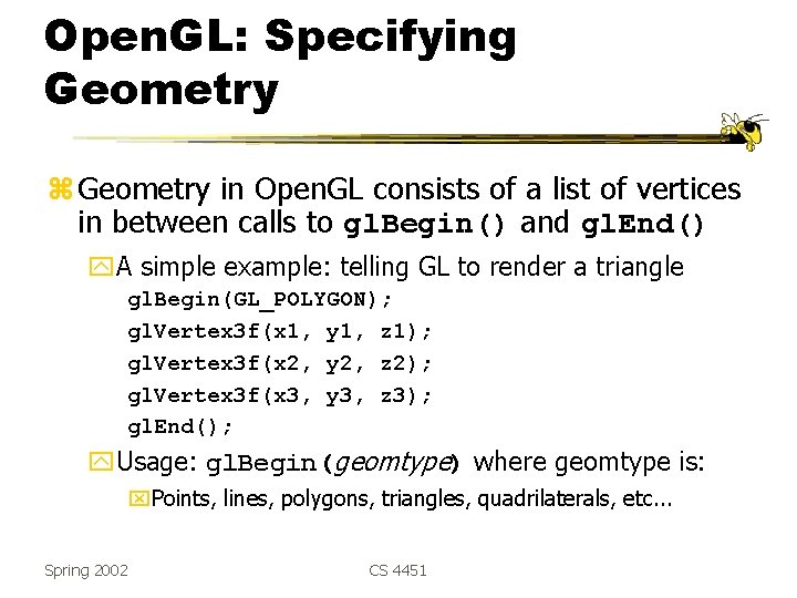 Open. GL: Specifying Geometry z Geometry in Open. GL consists of a list of