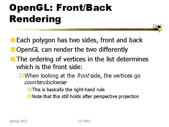 Open. GL: Front/Back Rendering z Each polygon has two sides, front and back z