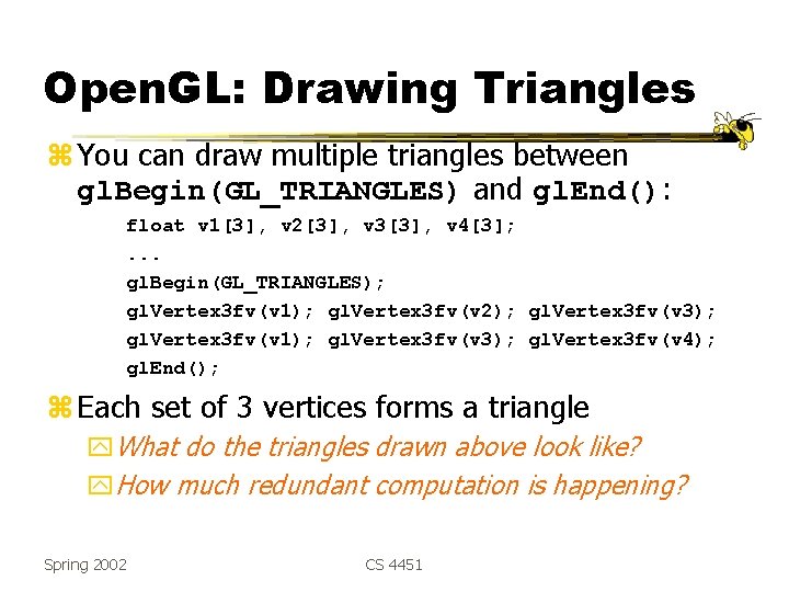 Open. GL: Drawing Triangles z You can draw multiple triangles between gl. Begin(GL_TRIANGLES) and