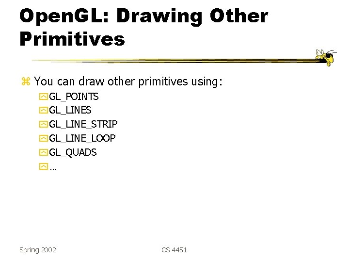 Open. GL: Drawing Other Primitives z You can draw other primitives using: y GL_POINTS