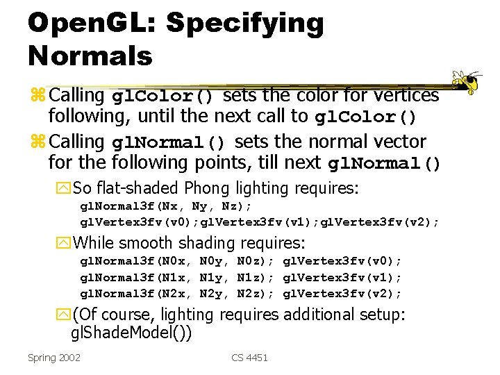 Open. GL: Specifying Normals z Calling gl. Color() sets the color for vertices following,